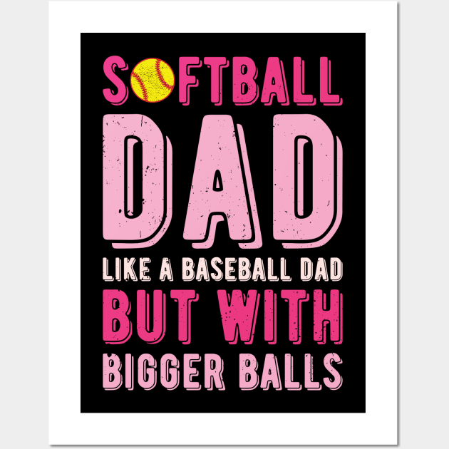 Softball Dad Like A Baseball Dad But With Bigger Balls Wall Art by Gaming champion